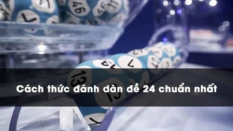 Dàn De 24 Số Đánh Quanh Năm: Cách Chọn Số Hiệu Quả Nhất 2 dan-de-24-so-danh-quanh-nam:-chien-thuat-choi-lo-de-an-toan-va-hieu-qua